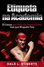 Etiqueta na Academia: 25 Coisas que Você não Deveria Fazer, mas que Ninguém Fala