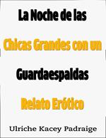 La Noche de las Chicas Grandes con un Guardaespaldas: Relato Erótico