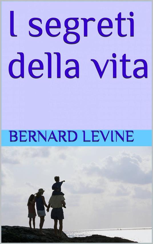 I segreti della vita - Bernard Levine - ebook
