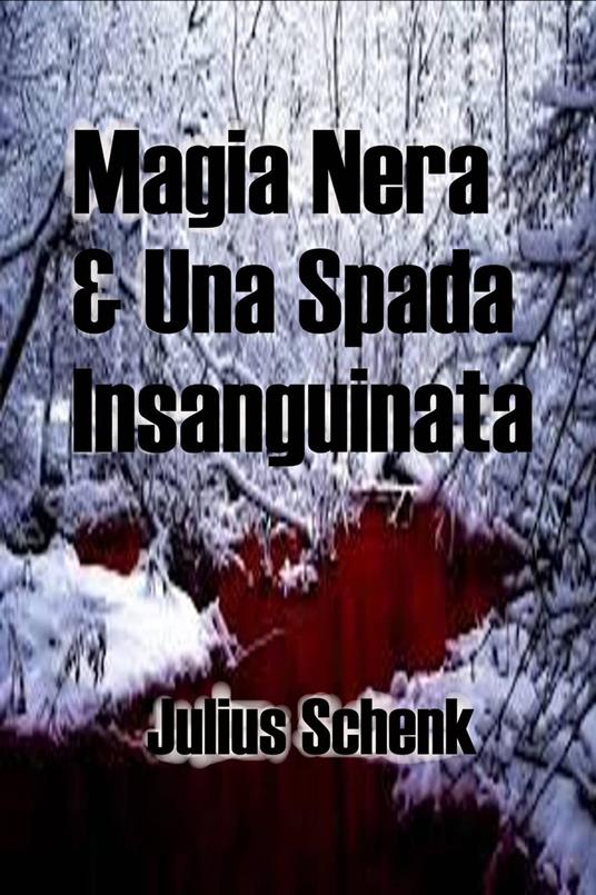 Magia Nera & Una Spada Insanguinata - Julius Schenk - ebook