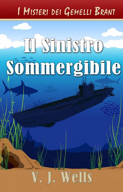 Il Sinistro Sommergibile - VJ Wells,Elisabetta Bigagli - ebook