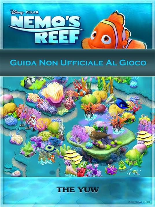 Guida Non Ufficiale Al Gioco Nemo's Reef - THE YUW,Wanda Salatino - ebook