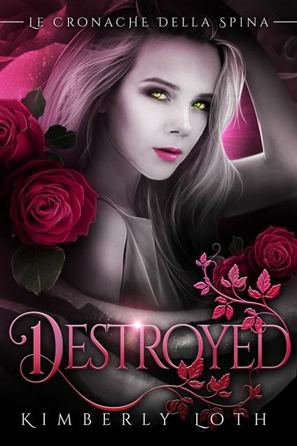 Destroyed (Le cronache della spina, volume 2) - Kimberly Loth - ebook