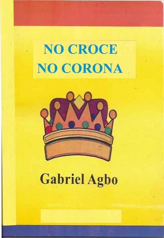 No Croce No Corona - Gabriel Agbo - ebook