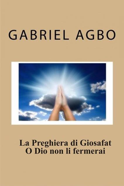 La Preghiera di Giosafat: O Dio non li fermerai - Gabriel Agbo - ebook