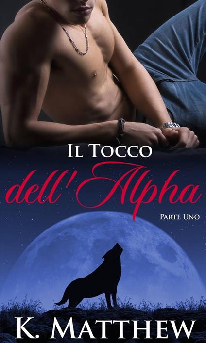 Il Tocco dell'Alpha - K Matthew - ebook