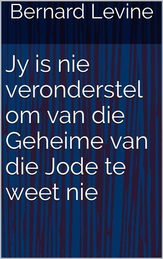 Jy is nie veronderstel om van die Geheime van die Jode te weet nie - Bernard Levine - ebook