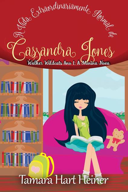 A Vida Extraordinariamente Normal de Cassandra Jones: Walker Wildcats Ano 1: A Menina Nova - Tamara Hart Heiner - ebook