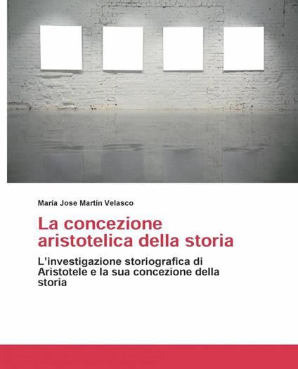 La concezione aristotelica della storia - María José Martín Velasco - ebook