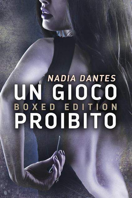 Un Gioco Proibito - Boxed Edition - Nadia Dantes - ebook