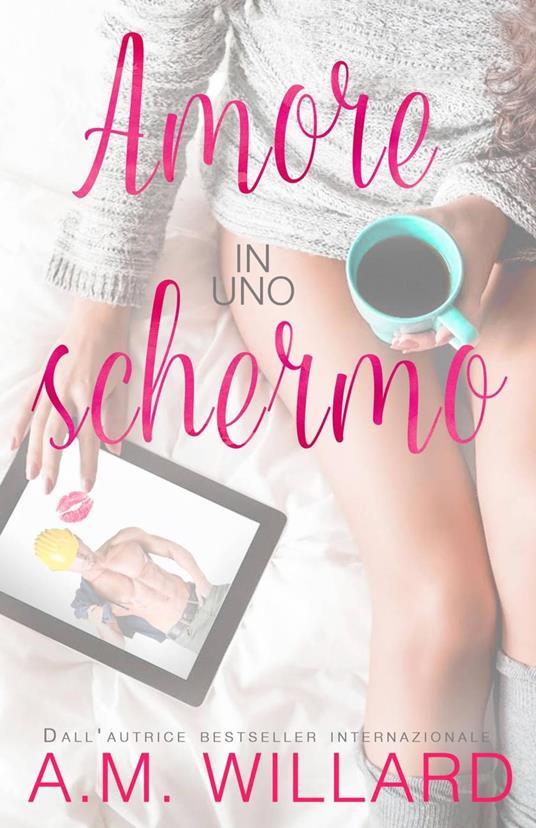 Amore in uno schermo - A.M. Willard - ebook
