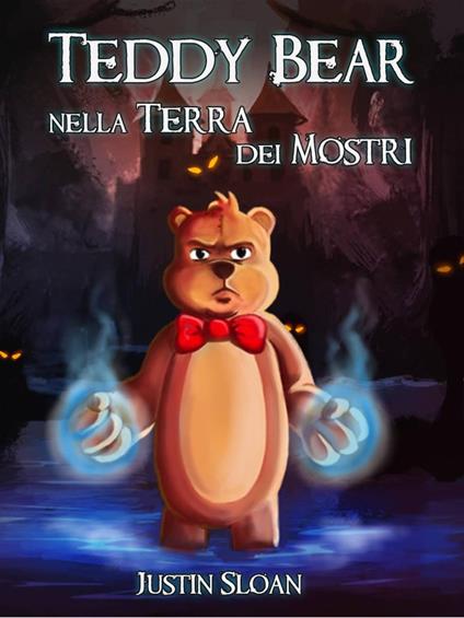 Teddy Bear nella Terra dei Mostri - Justin Sloan - ebook
