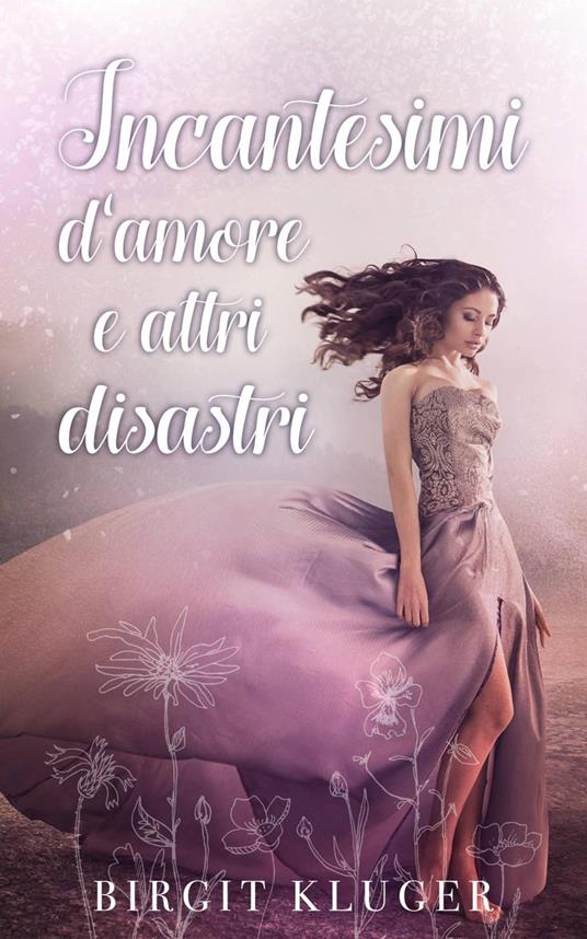 Incantesimi d'amore e altri disastri - Birgit Kluger - ebook