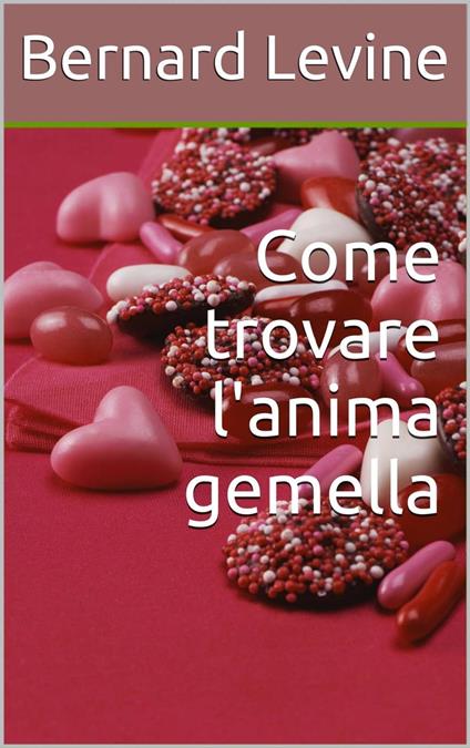 Come trovare l'anima gemella - Bernard Levine - ebook