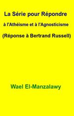 La Série pour Répondre à l'Athéisme et à l'Agnosticisme (Réponse à Bertrand Russell)