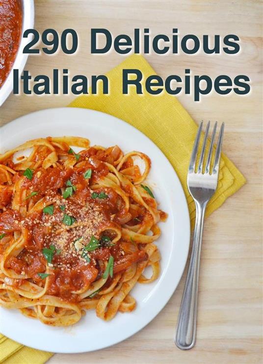 290 Delicious Italian Recipes - Martello Mastropiero - ebook
