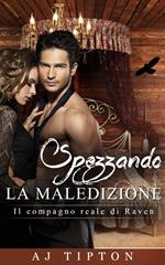 Spezzando la Maledizione - Il compagno reale di Raven