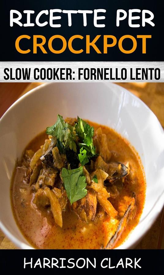 Ricette per Crockpot (Slow Cooker: Fornello Lento) - Harrison Clark - ebook