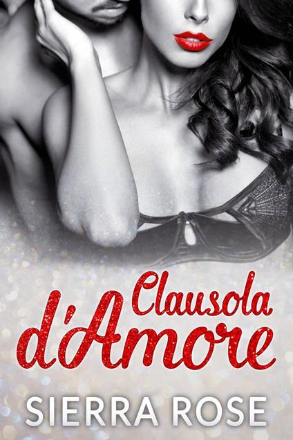 Clausola d'Amore - Sierra Rose - ebook