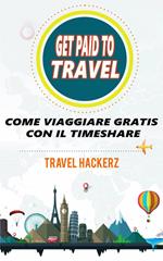 GET PAID TO TRAVEL: COME VIAGGIARE GRATIS CON IL TIMESHARE