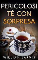 Pericolosi tè con sorpresa