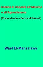 Collana Di Risposte All’Ateismo E All’Agnosticismo (Rispondendo A Bertrand Russell)