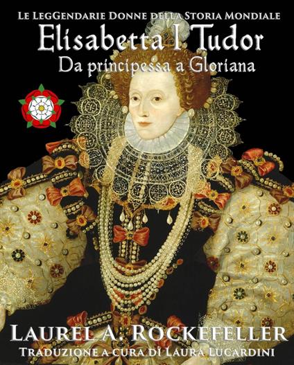 Elisabetta I Tudor: da principessa a Gloriana - Laurel A. Rockefeller - ebook