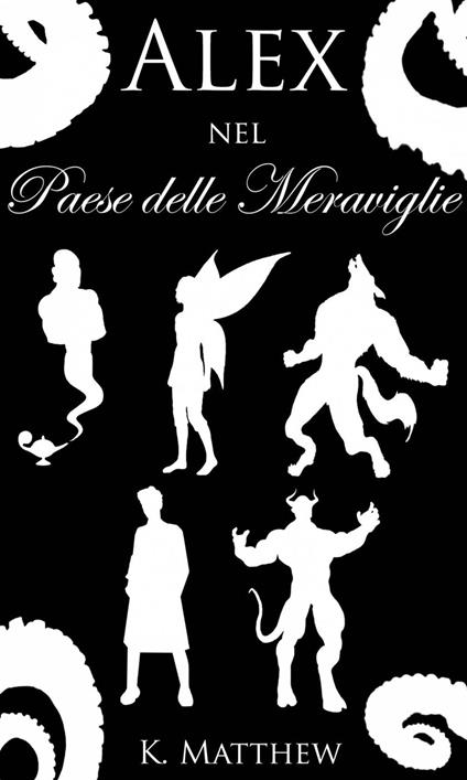 Alex nel Paese delle Meraviglie: la Serie Completa - K Matthew - ebook