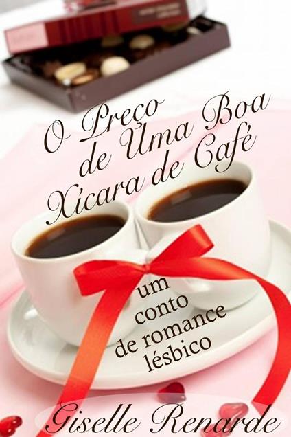 O Preço de Uma Boa Xícara de Café: um conto de romance lésbico.