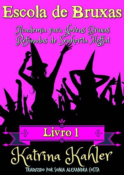 Escola de Bruxas: Livro 2 - Academia para Jovens Bruxas Refinadas de Senhorita Moffat - Katrina Kahler - ebook