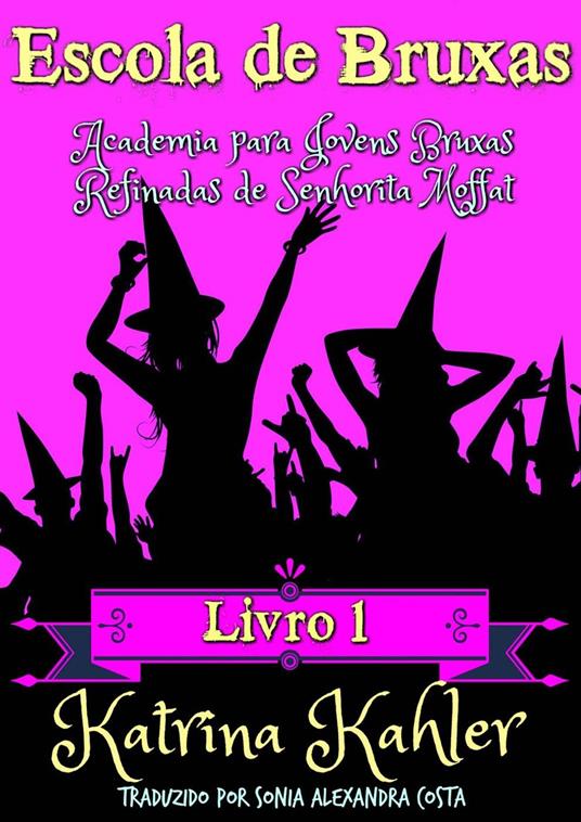 Escola de Bruxas: Livro 2 - Academia para Jovens Bruxas Refinadas de Senhorita Moffat - Katrina Kahler - ebook