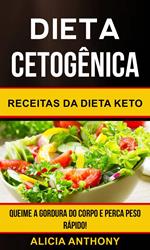 Dieta Cetogênica: Receitas Da Dieta Keto - Queime A Gordura Do Corpo E Perca Peso Rápido!