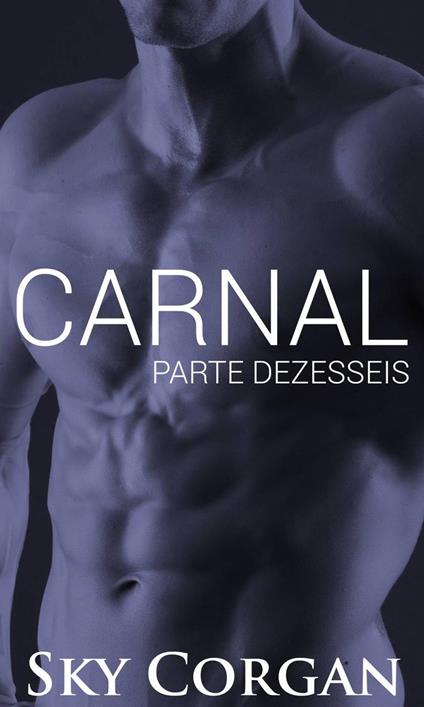 Carnal: Parte Dezesseis