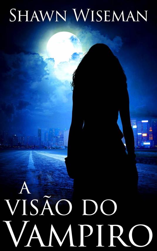 A Visão do Vampiro (Telepatas vs Vampiros - Livro 1) - Shawn Wiseman - ebook