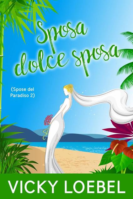Sposa dolce sposa (Spose del Paradiso 2) - Vicky Loebel - ebook