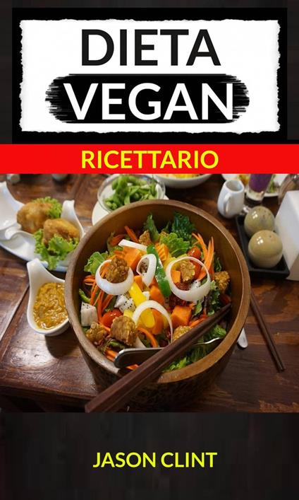 Dieta Vegan (Ricettario) - Jason Clint - ebook