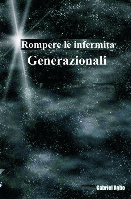 Rompere le infermita generazionali - Gabriel Agbo - ebook