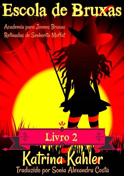Escola de Bruxas - Livro 2: Academia para Jovens Bruxas Refinadas de Senhorita Moffat - Katrina Kahler - ebook