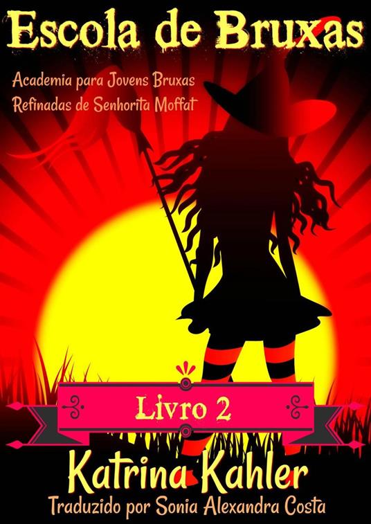 Escola de Bruxas - Livro 2: Academia para Jovens Bruxas Refinadas de Senhorita Moffat - Katrina Kahler - ebook