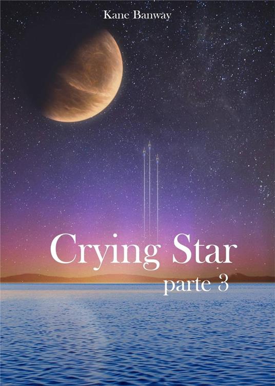 Crying Star, Parte 3 - Kane Banway - ebook