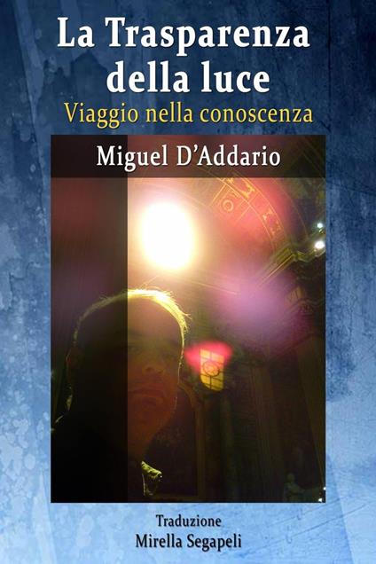 La Trasparenza della luce - Viaggio nella conoscenza - Miguel D'Addario - ebook