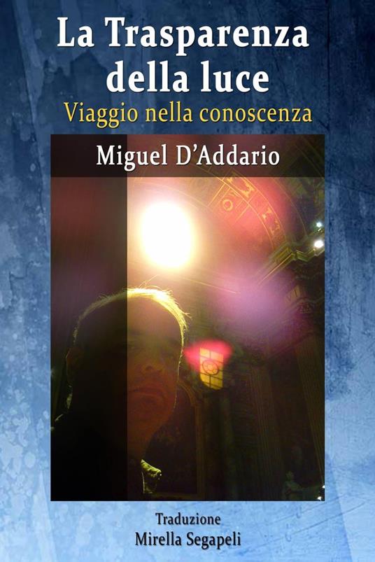 La Trasparenza della luce - Viaggio nella conoscenza - Miguel D'Addario - ebook