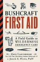 Bushcraft First Aid: A Field Guide to Wilderness Emergency Care - Dave Canterbury,Jason A. Hunt - cover