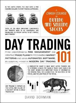 Day Trading 101: From Understanding Risk Management and Creating Trade Plans to Recognizing Market Patterns and Using Automated Software, an Essential Primer in Modern Day Trading - David Borman - cover