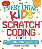 The Everything Kids' Scratch Coding Book: Learn to Code and Create Your Own Cool Games!