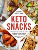 Keto Snacks: From Sweet and Savory Fat Bombs to Pizza Bites and Jalapeno Poppers, 100 Low-Carb Snacks for Every Craving