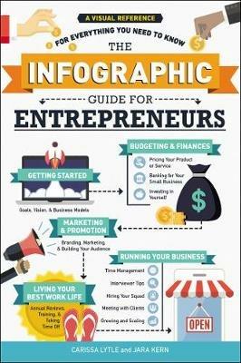 The Infographic Guide for Entrepreneurs: A Visual Reference for Everything You Need to Know - Carissa Lytle,Jara Kern - cover