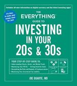 The Everything Guide to Investing in Your 20s & 30s: Your Step-by-Step Guide to: * Understanding Stocks, Bonds, and Mutual Funds * Maximizing Your 401(k) * Setting Realistic Goals * Recognizing the Risks and Rewards of Cryptocurrencies * Minimizing Your Investment Tax Liability