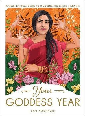 Your Goddess Year: A Week-by-Week Guide to Invoking the Divine Feminine - Skye Alexander - cover