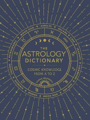 The Astrology Dictionary: Cosmic Knowledge from A to Z - Donna Woodwell - cover